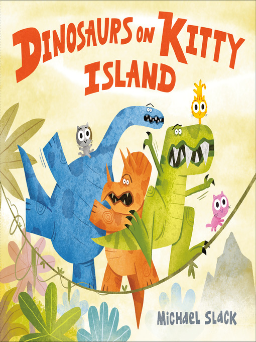 Title details for Dinosaurs on Kitty Island by Michael Slack - Wait list